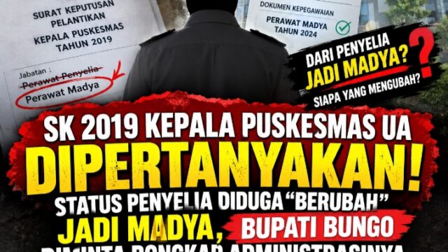 SK KEPALA PUSKESMAS UA DIPERTANYAKAN! STATUS 2019 DIDUGA “NAIK KELAS” DARI PENYELIA KE MADYA, BUPATI BUNGO DIMINTA BONGKAR