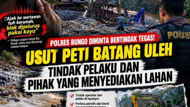 Polres Bungo Diminta Bertindak Tegas! Usut PETI Batang Uleh, Tindak Pelaku dan Pihak yang Menyediakan Lahan